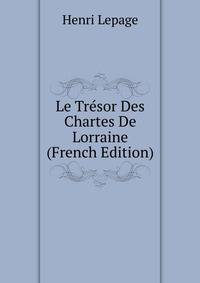 Le Tresor Des Chartes De Lorraine (French Edition)