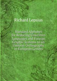 Standard Alphabet for Reducing Unwritten Languages and Foreign Graphic Systems to an Uniform Orthography in European Letters
