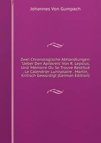 Zwei Chronologische Abhandlungen: 'Ueber Den Apiskreis' Von R. Lepsius, Und 'M?moire Ou Se Trouve Restitu? . Le Calendrier Lunisolaire . Martin, Kritisch Gew?rdigt (German Edition)
