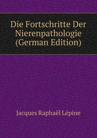 Die Fortschritte Der Nierenpathologie (German Edition)