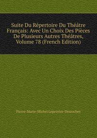 Suite Du Repertoire Du Theatre Francais: Avec Un Choix Des Pieces De Plusieurs Autres Theatres, Volume 78 (French Edition)