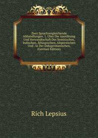 Zwei Sprachvergleichende Abhandlungen. 1. Uber Die Anordnung Und Verwandtschaft Des Semitischen, Indischen, Athiopischen, Altpersischen Und . in Der Indogermanischen, (German Edition)