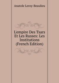 L'empire Des Tsars Et Les Russes: Les Institutions (French Edition)