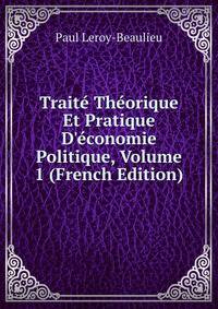Trait? Th?orique Et Pratique D'?conomie Politique, Volume 1 (French Edition)