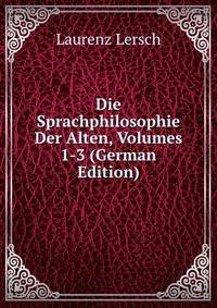 Die Sprachphilosophie Der Alten, Volumes 1-3 (German Edition)