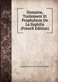 Domaine, Traitement Et Prophylaxie De La Syphilis (French Edition)