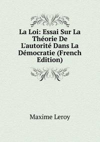 La Loi: Essai Sur La Th?orie De L'autorit? Dans La D?mocratie (French Edition)