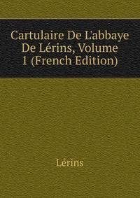 Cartulaire De L'abbaye De L?rins, Volume 1 (French Edition)