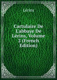Cartulaire De L'abbaye De L?rins, Volume 2 (French Edition)