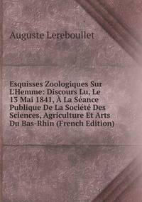 Esquisses Zoologiques Sur L'Hemme: Discours Lu, Le 13 Mai 1841, ? La S?ance Publique De La Soci?t? Des Sciences, Agriculture Et Arts Du Bas-Rhin (French Edition)