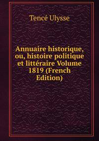 Annuaire historique, ou, histoire politique et litteraire Volume 1819 (French Edition)