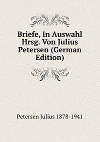 Briefe, In Auswahl Hrsg. Von Julius Petersen (German Edition)