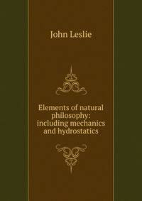 Elements of natural philosophy: including mechanics and hydrostatics