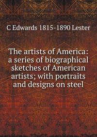 The artists of America: a series of biographical sketches of American artists; with portraits and designs on steel