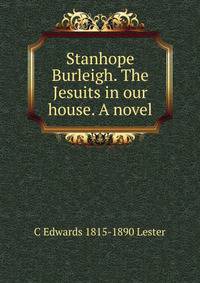 Stanhope Burleigh. The Jesuits in our house. A novel