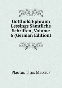 Gotthold Ephraim Lessings Samtliche Schriften, Volume 6 (German Edition)
