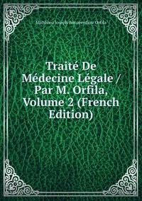 Traite De Medecine Legale / Par M. Orfila, Volume 2 (French Edition)