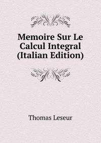 Memoire Sur Le Calcul Integral (Italian Edition)
