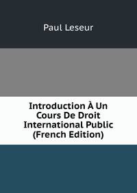 Introduction A Un Cours De Droit International Public (French Edition)