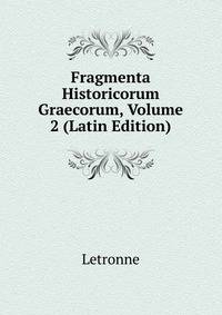 Fragmenta Historicorum Graecorum, Volume 2 (Latin Edition)