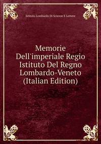 Memorie Dell'imperiale Regio Istituto Del Regno Lombardo-Veneto (Italian Edition)