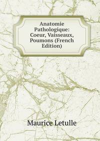 Anatomie Pathologique: Coeur, Vaisseaux, Poumons (French Edition)