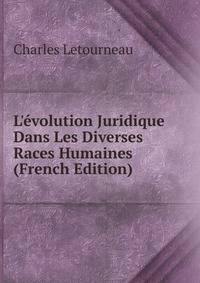 L'?volution Juridique Dans Les Diverses Races Humaines (French Edition)