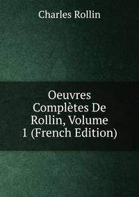 Oeuvres Completes De Rollin, Volume 1 (French Edition)