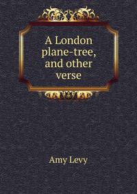 A London plane-tree, and other verse