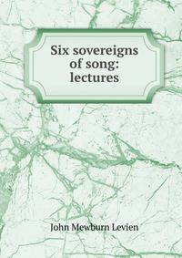 Six sovereigns of song: lectures