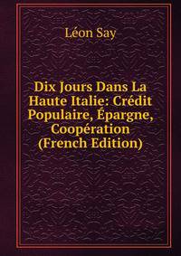 Dix Jours Dans La Haute Italie: Credit Populaire, Epargne, Cooperation (French Edition)