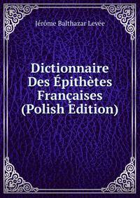 Dictionnaire Des Epithetes Francaises (Polish Edition)
