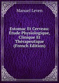 Estomac Et Cerveau: Etude Physiologique, Clinique Et Therapeutique (French Edition)