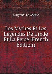 Les Mythes Et Les Legendes De L'inde Et La Perse (French Edition)