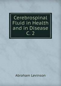 Cerebrospinal Fluid in Health and in Disease C. 2