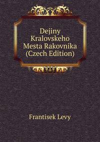 Dejiny Kralovskeho Mesta Rakovnika (Czech Edition)