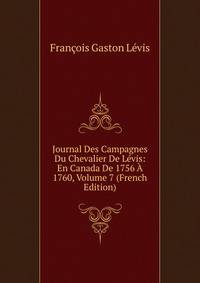 Journal Des Campagnes Du Chevalier De Levis: En Canada De 1756 A 1760, Volume 7 (French Edition)