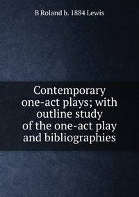 Contemporary one-act plays; with outline study of the one-act play and bibliographies