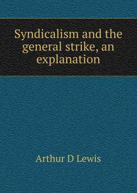 Syndicalism and the general strike, an explanation