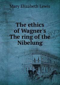 The ethics of Wagner's The ring of the Nibelung