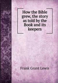 How the Bible grew, the story as told by the Book and its keepers