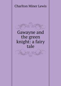 Gawayne and the green knight: a fairy tale