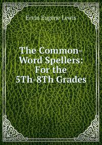 The Common-Word Spellers: For the 5Th-8Th Grades
