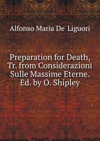 Preparation for Death, Tr. from Considerazioni Sulle Massime Eterne. Ed. by O. Shipley
