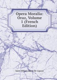 Opera Moralia: Oraz, Volume 1 (French Edition)