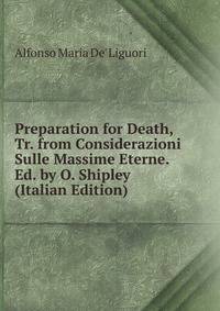 Preparation for Death, Tr. from Considerazioni Sulle Massime Eterne. Ed. by O. Shipley (Italian Edition)