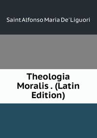 Theologia Moralis . (Latin Edition)