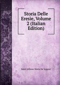 Storia Delle Eresie, Volume 2 (Italian Edition)
