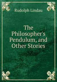 The Philosopher's Pendulum, and Other Stories