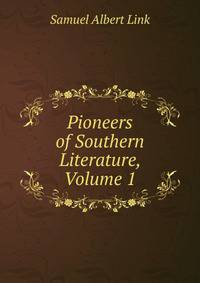 Pioneers of Southern Literature, Volume 1